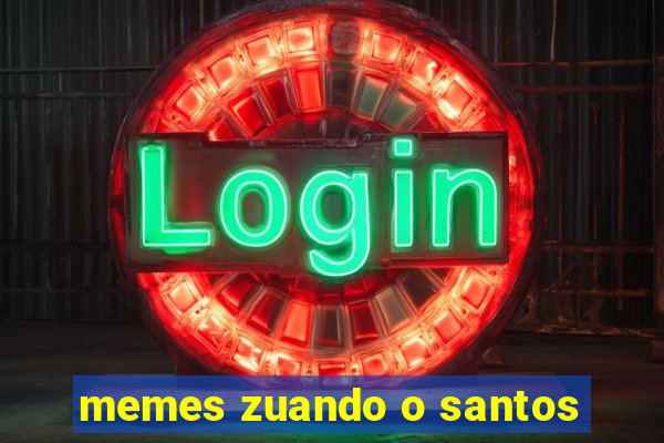 memes zuando o santos